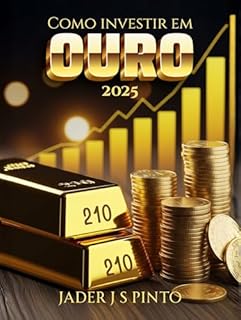 Livro Como investir em ouro: 2025: Guia Completo para o Investidor Brasileiro Iniciante