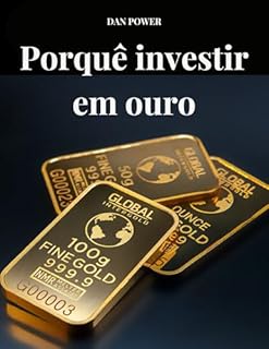 Livro PORQUÊ INVESTIR EM OURO : Todos os fatores-chave que fazem do ouro um investimento vencedor