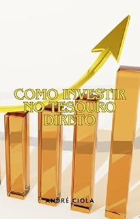 Livro Como Investir no Tesouro Direto: Aprenda a investir de forma segura e rentável no Tesouro Direto (Controle Financeiro Pessoal Livro 9)