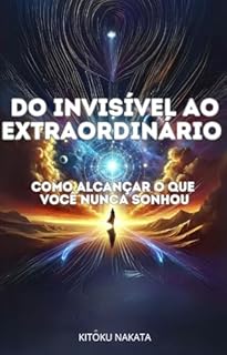 Livro Do Invisível ao Extraordinário: : Como Alcançar o Que Você Nunca Sonhou