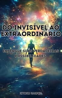 Livro Do Invisível ao Extraordinário: Enxergue Suas Verdadeiras Possibilidades