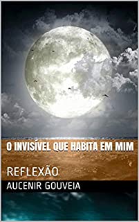 O INVISÍVEL QUE HABITA EM MIM: REFLEXÃO