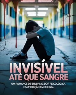 Livro Invisível Até Que Sangre: Um Romance de Bullying, Dor Psicológica e Superação Emocional