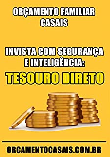 Invista com Segurança e Inteligência: Tesouro Direto (Orçamento Familiar Casais Livro 2)