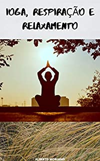 Livro IOGA, RESPIRAÇÃO E RELAXAMENTO