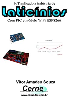Livro IoT aplicado a indústria de Laticínios Com PIC e módulo WiFI ESP8266