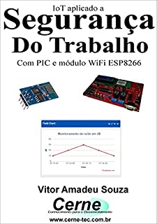 Livro IoT aplicado a  Segurança  do Trabalho Com PIC e módulo WiFi ESP8266