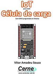 Livro IoT para medir  Célula de carga Com ESP32 programado em Arduino