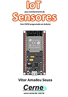 Livro IoT para monitoramento de Sensores Com ESP32 programado em Arduino