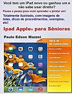 Livro iPad APPLE PARA SÊNIORES: Você tem um iPad ou ganhou um novo e não sabe usar direito? Passo a passo para você aprender a pilotar um iPad! Totalmente ilustrado!