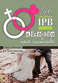 Livro A IPB, O DIVÓRCIO E O NOVO CASAMENTO (Carta Pastoral - EdiçõesPRST)