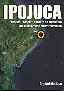 Ipojuca: Passado, presente e futuro do município que mais cresce em Pernambuco