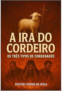 Livro A IRA DO CORDEIRO : OS TRÊS TIPOS DE CONDENADOS