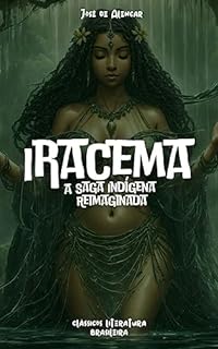 Livro Iracema: A Saga Indígena Reimaginada: Iracema - José de Alencar