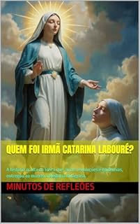 Quem Foi Irmã Catarina Labouré?: A história oculta da freira que, entre revoluções e epidemias, entregou ao mundo a Medalha Milagrosa.
