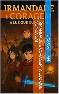 Livro Irmandade e Coragem: A Luz que Nunca Cai