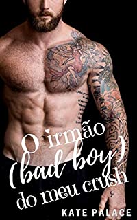 Livro O irmão (bad boy) do meu crush: LIVRO COMPLETO