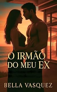 Livro O Irmão do Meu Ex: Alguns desejos você tenta enterrar. Outros, você sente com o corpo inteiro.