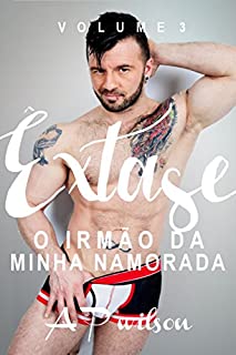 O irmão da minha Namorada (Contos Eróticos Vol.3) (Êxtase)