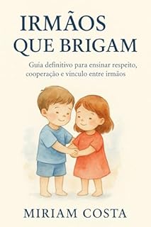 Livro Irmãos que Brigam : Guia definitivo para ensinar respeito, cooperação e vínculo entre irmãos