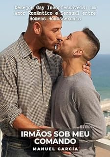 Livro Irmãos sob meu Comando: Desejos Gay Inconfessáveis: um Amor Romântico e Sensual entre Homens Homossexuais (Coleção de Histórias Eróticas Gays em Português para Adultos Livro 28)