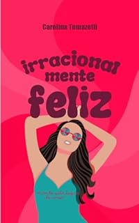 Livro Irracionalmente Feliz: vivendo pela lógica do amor