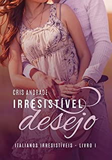 Livro Irresistível Desejo (Série Italianos Irresistíveis Livro 1)