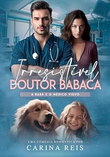 Livro Irresistível Doutor Babaca: A babá e o médico viúvo