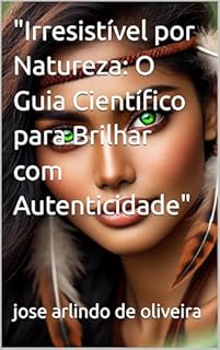 Livro "Irresistível por Natureza: O Guia Científico para Brilhar com Autenticidade"