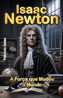 Livro Isaac Newton: A Força que Mudou o Mundo