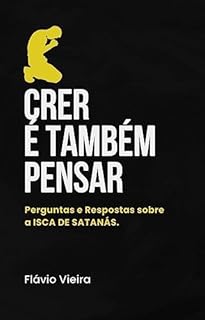 Livro A ISCA DE SATANÁS EM PERGUNTAS E RESPOSTAS: Crer é Também Pensar (Livros Bíblicos: Perguntas e Respostas)