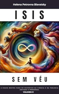 Livro ISIS SEM VÉU - Explorando os enigmas ocultos da história, da filosofia e da religião -: Volume 4