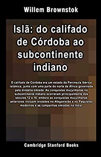 Livro Islã: do califado de Córdoba ao subcontinente indiano (Islã: Das invasões mongóis às conquistas muçulmanas na Índia Livro 3)