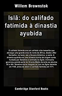 Islã: do califado fatímida à dinastia ayubida (História do Islã Livro 3)