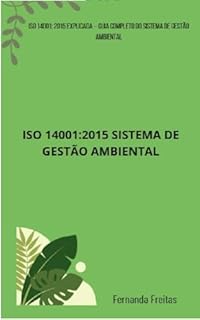 Livro ISO 14001:2015 SISTEMA DE GESTÃO AMBIENTAL: Título: ISO 14001:2015 Explicada – Guia Completo do Sistema de Gestão Ambiental