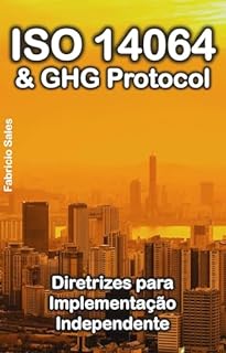 ISO 14064 & GHG Protocol: Diretrizes para Implementação Independente