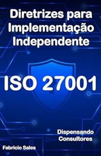 Livro ISO 27001: Diretrizes para Implementação Independente: Dispensando Consultores