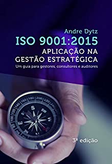 Livro ISO 9001:2015 Aplicação na gestão estratégica: Um guia para gestores, consultores e auditores