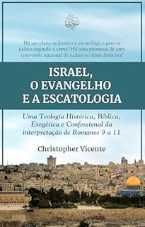 Livro Israel, o Evangelho e a Escatologia: Uma Teologia Histórica, Bíblica, Exegética e Confessional da interpretação de Romanos 9 a 11