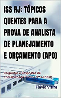 Livro ISS RJ: TÓPICOS QUENTES PARA A PROVA DE ANALISTA DE PLANEJAMENTO E ORÇAMENTO (APO): Perguntas e Respostas de Contabilidade Pública (Pós-Edital) (CONCURSO ISS RJ ANALISTA (APO))