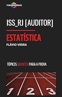 Livro ISS_RJ [AUDITOR]: ESTATÍSTICA (TÓPICOS QUENTES): Perguntas e Respostas (Pós-Edital) (AUDITOR ISS RJ)