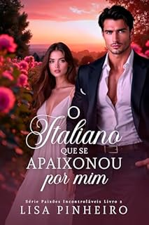 Livro O ITALIANO QUE SE APAIXONOU POR MIM (Série Paixões Incontroláveis Livro 2)