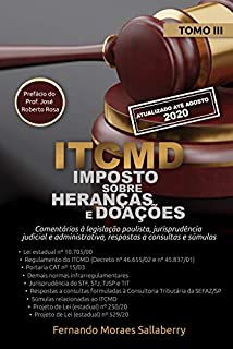 Livro “ITCMD - Imposto sobre Heranças e Doações” (TOMO III - ATUAL. ATÉ PL Nº 529/20 – AGO/20): Comentários à legislação paulista, jurisprudência judicial e administrativa, respostas a consultas e súmulas