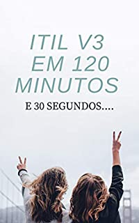 ITIL EM 120 MINUTOS E 30 SEGUNDOS