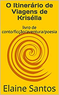 Livro O Itinerário de Viagens de Krisélla: livro de conto/ficção/aventura/poesia