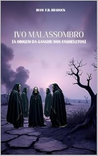 Livro IVO MALASSOMBRO & ORIGEM DA GANGUE DOS ESQUELETOS : [Pós/Punk] (/Agreste/Punk/Fantástico/Estranho/)