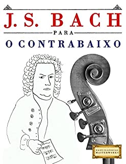 Livro J. S. Bach para o Contrabaixo: 10 peças fáciles para o Contrabaixo livro para principiantes
