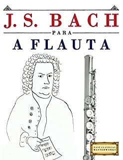 Livro J. S. Bach para a Flauta: 10 peças fáciles para a Flauta livro para principiantes