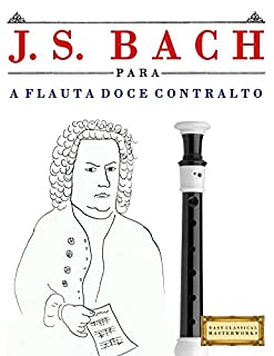 Livro J. S. Bach para a Flauta Doce Contralto: 10 peças fáciles para a Flauta Doce Contralto livro para principiantes