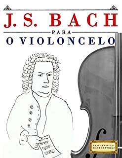 Livro J. S. Bach para o Violoncelo: 10 peças fáciles para o Violoncelo livro para principiantes